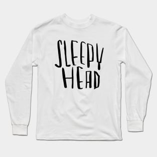 Sleepy head, for sleepyhead Long Sleeve T-Shirt